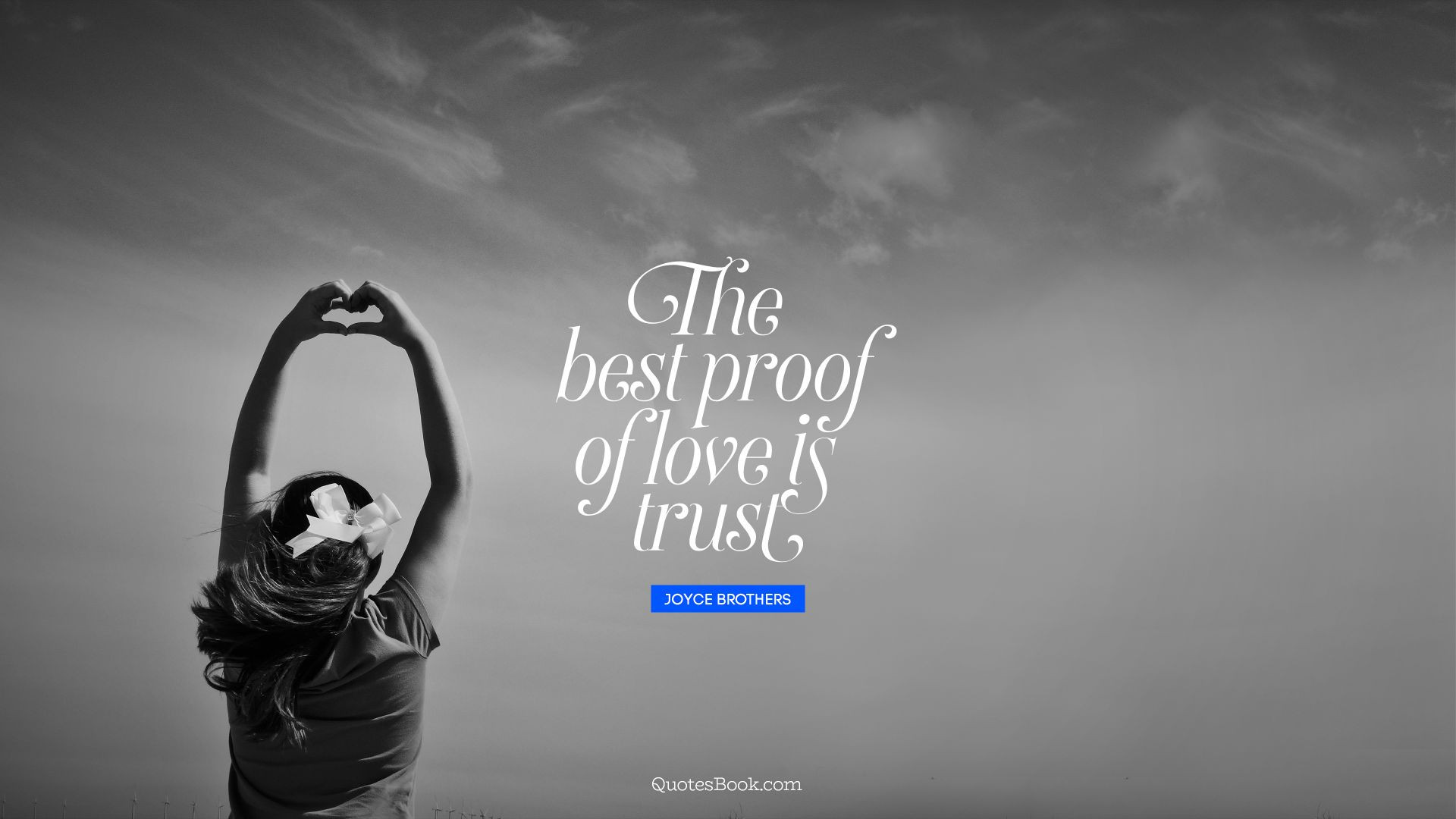 Quote About Trust And Love
 The best proof of love is trust Quote by Joyce Brothers