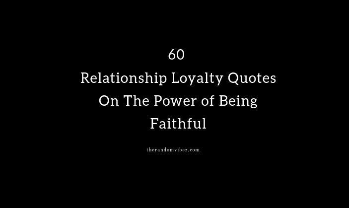 Quotes About Being Loyal In A Relationship
 60 Relationship Loyalty Quotes The Power of Being Faithful