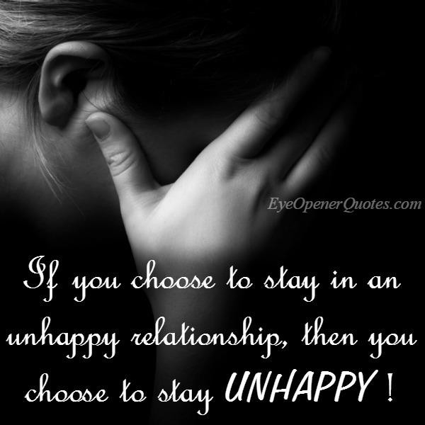 Quotes About Being Unhappy In A Relationship
 If you choose to stay in an unhappy relationship Eye