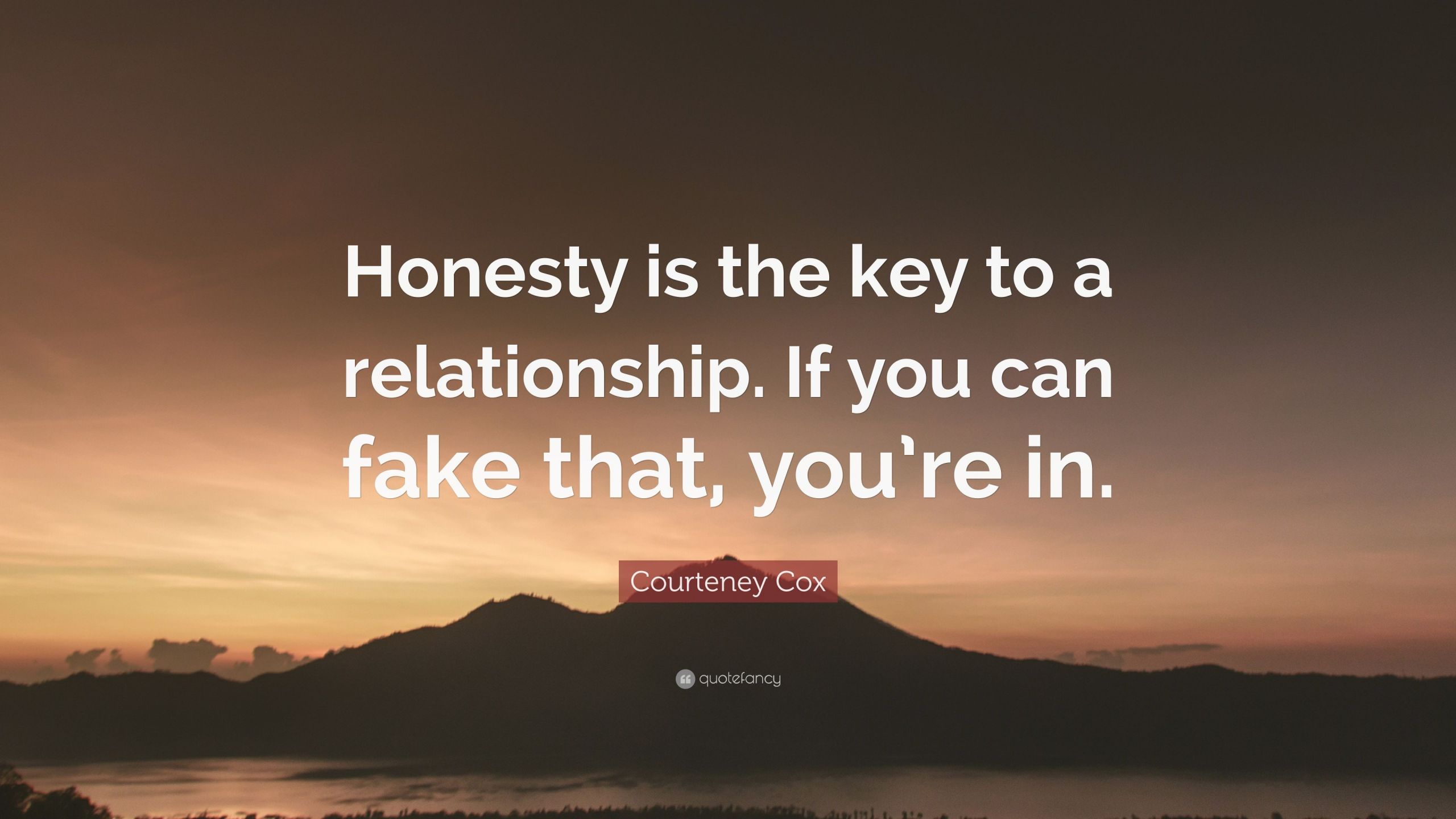 Quotes About Honesty In Relationships
 Courteney Cox Quote “Honesty is the key to a relationship