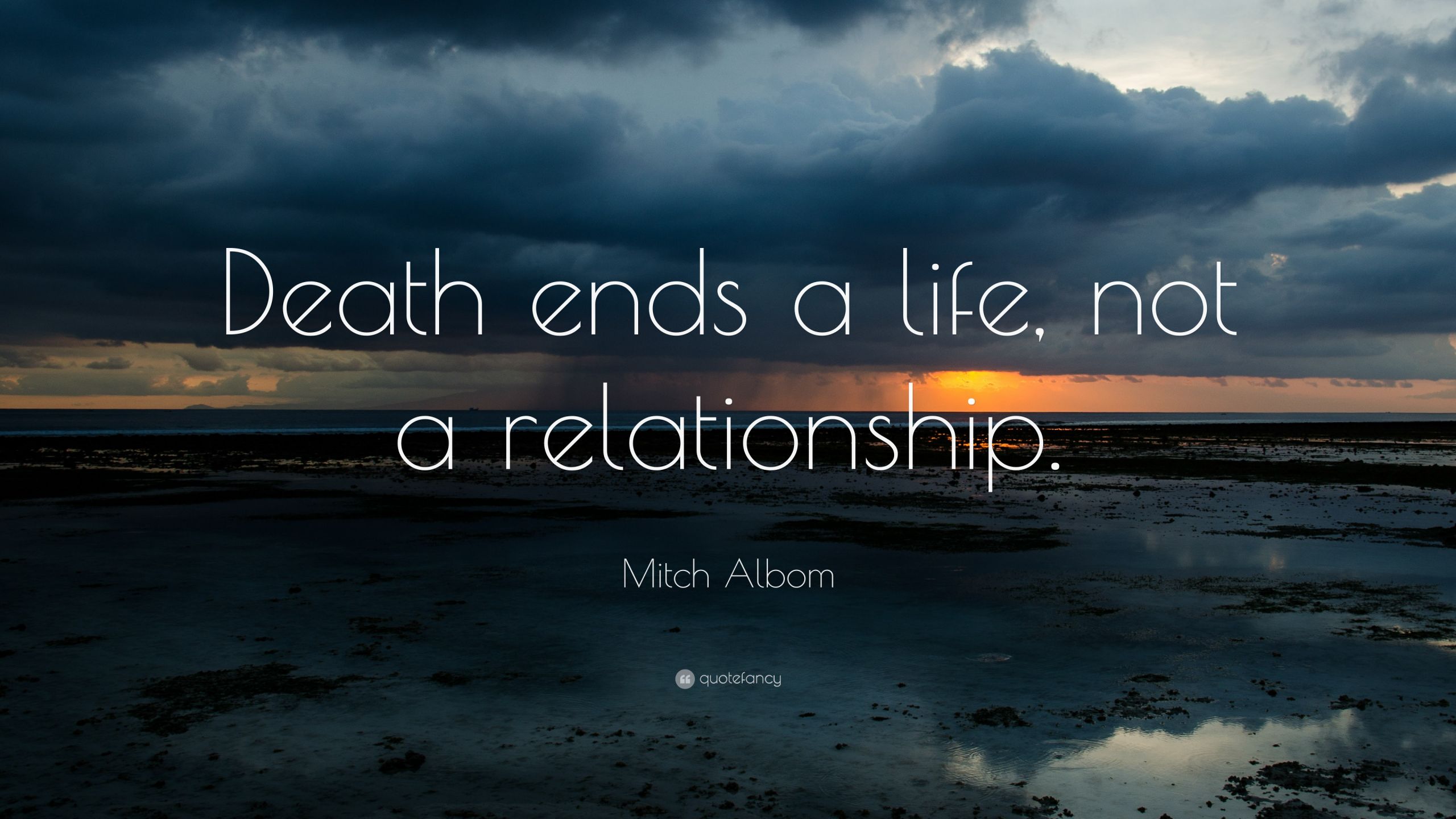 Quotes About Love And Death
 Mitch Albom Quote “Death ends a life not a relationship