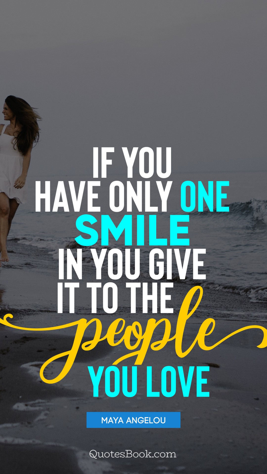 Quotes For The One You Love
 If you have only one smile in you give it to the people
