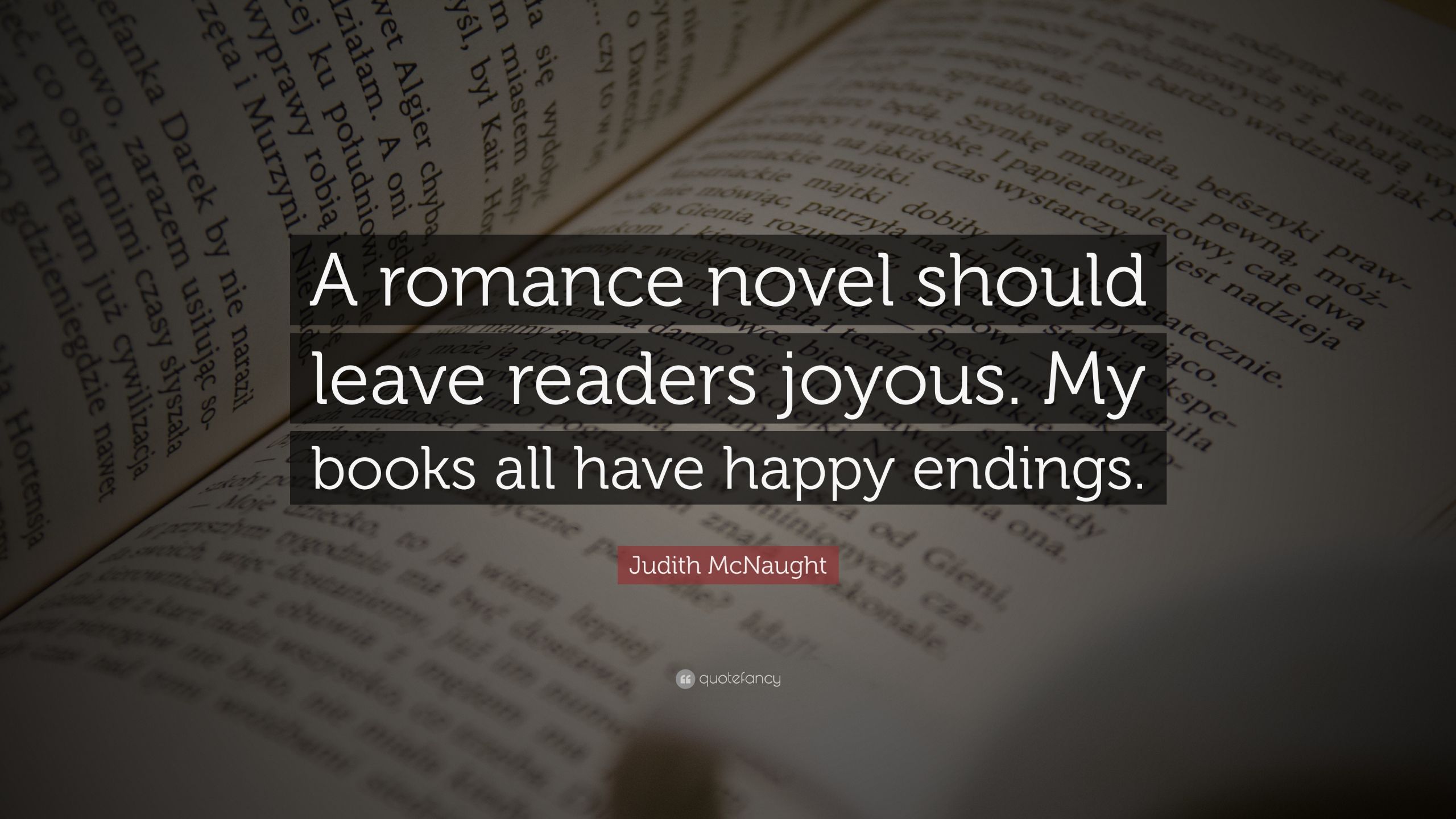 Romantic Book Quotes
 Judith McNaught Quote “A romance novel should leave