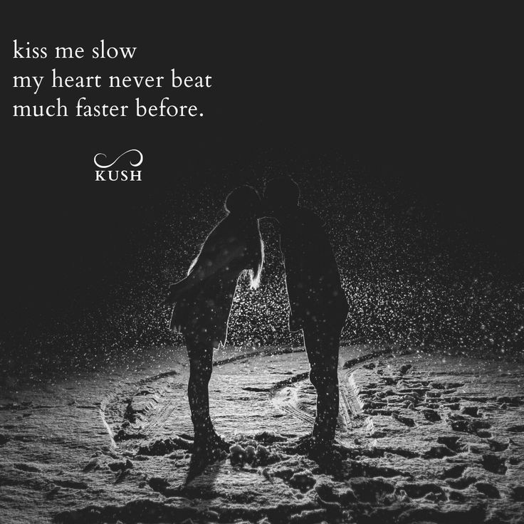 Romantic Kiss Quotes
 Kiss Me Slow my heart never beat much faster before