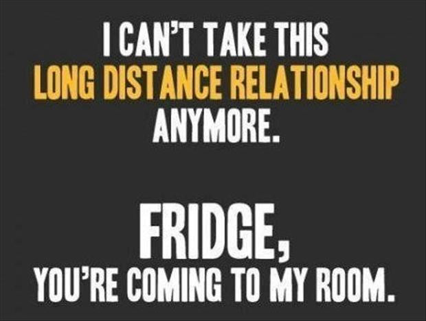 Silly Relationship Quotes
 I Can’t Take This Long Distance Relationship Anymore
