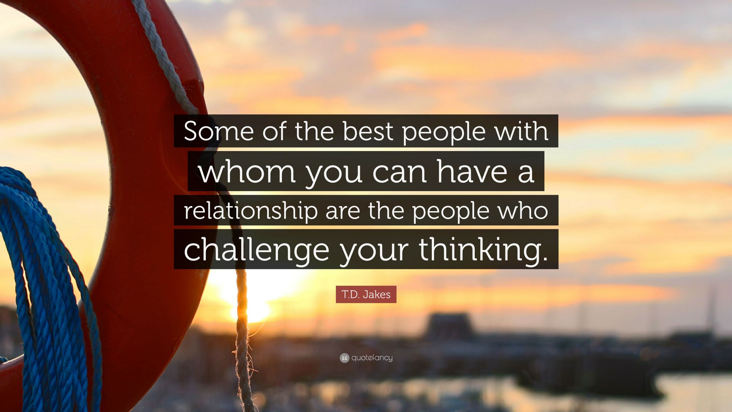 T.D Jakes Quotes On Relationships
 T D Jakes Quote “Some of the best people with whom you