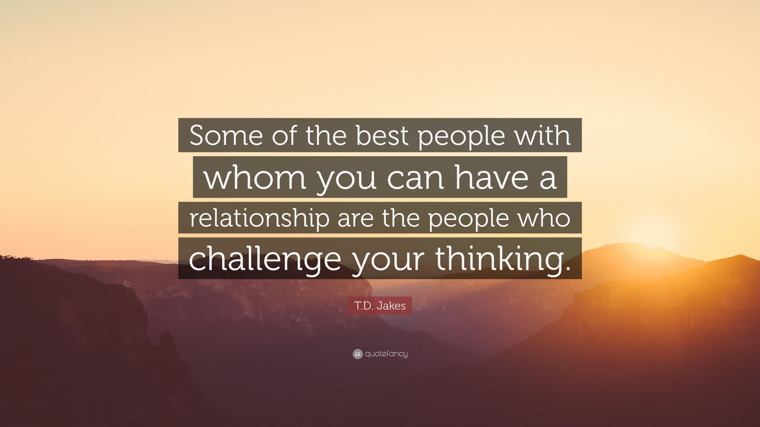 T.D Jakes Quotes On Relationships
 T D Jakes Quote “Some of the best people with whom you