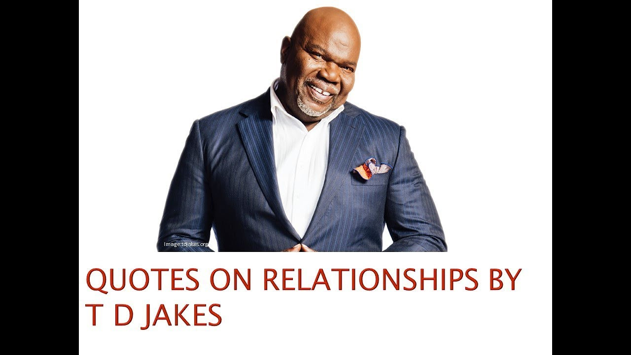 T.D Jakes Quotes On Relationships
 Quotes on Love and Relationships by Td Jakes – Where Do